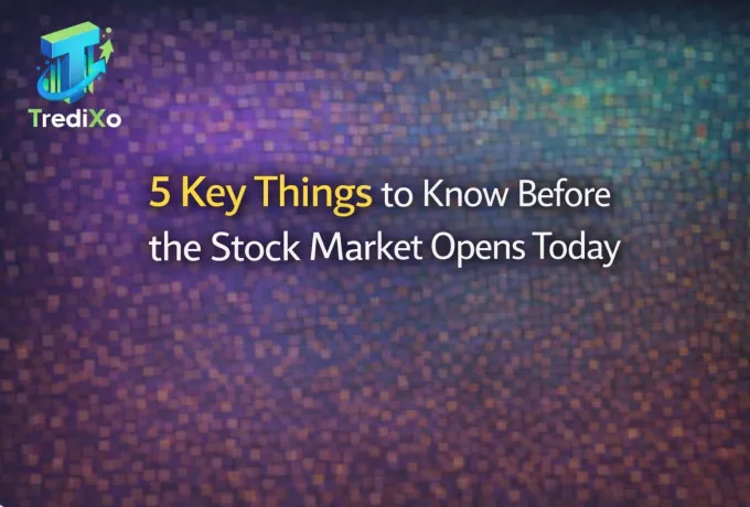 5 Key Things to Know Before the Stock Market Opens Today